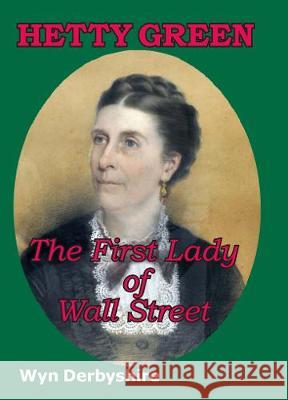 Hetty Green: The First Lady of Wall Street Wyn Derbyshire 9781910151747 Spiramus Press - książka