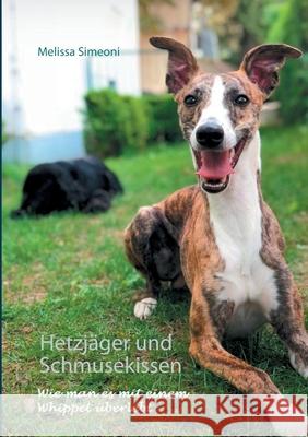 Hetzjäger und Schmusekissen: Wie man es mit einem Whippet überlebt Simeoni, Melissa 9783751923323 Books on Demand - książka