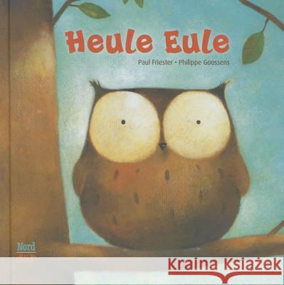 Heule Eule : Bilderbuch Friester, Paul; Goossens, Philippe 9783314101397 Nord-Süd-Verlag - książka