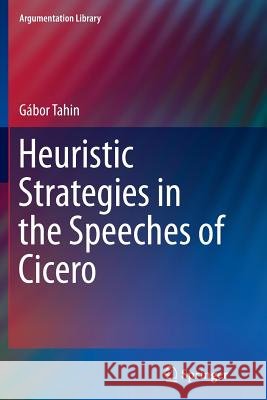 Heuristic Strategies in the Speeches of Cicero Gabor Tahin 9783319347691 Springer - książka