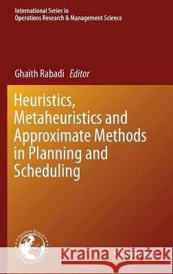 Heuristics, Metaheuristics and Approximate Methods in Planning and Scheduling Ghaith Rabadi 9783319260228 Springer - książka