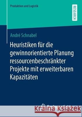 Heuristiken Für Die Gewinnorientierte Planung Ressourcenbeschränkter Projekte Mit Erweiterbaren Kapazitäten Schnabel, André 9783658316099 Springer Gabler - książka