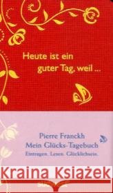 Heute ist ein guter Tag, weil . . . : Mein Glücks-Tagebuch. Eintragen. Lesen. Glücklichsein Franckh, Pierre   9783517086866 Südwest-Verlag - książka