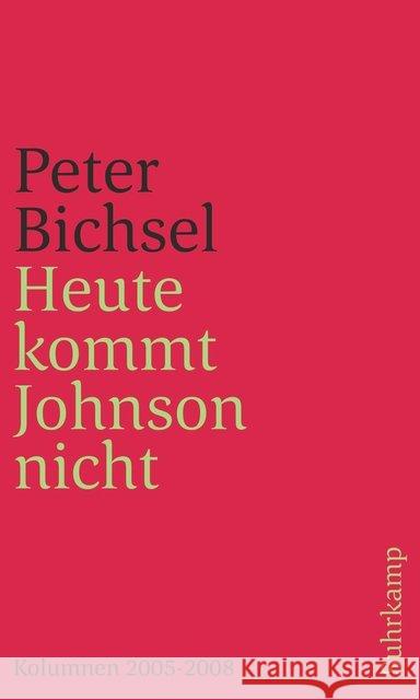 Heute kommt Johnson nicht : Kolumnen 2005-2008 Bichsel, Peter 9783518240571 Suhrkamp - książka