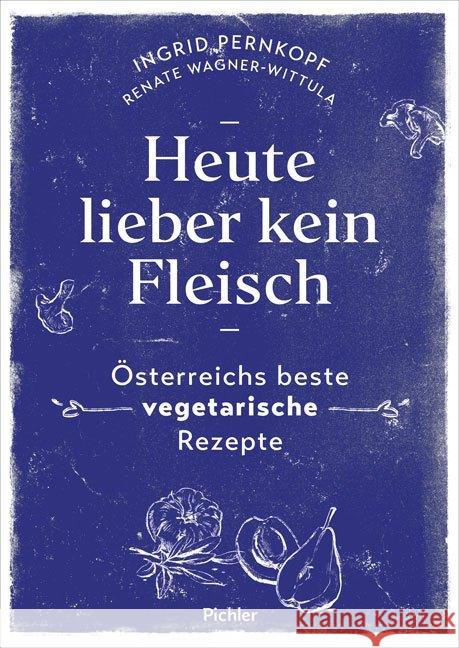 Heute lieber kein Fleisch : Österreichs beste vegetarische Rezepte Pernkopf, Ingrid; Wagner-Wittula, Renate 9783222140440 Pichler Verlag, Wien - książka