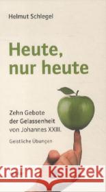 Heute, nur heute : Zehn Gebote der Gelassenheit von Johannes XXIII.. Geistliche Übungen Schlegel, Helmut 9783429035358 Echter - książka