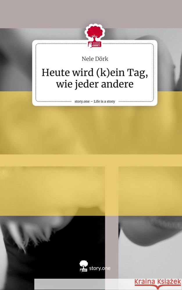 Heute wird (k)ein Tag wie jeder andere. Life is a Story - story.one Dörk, Nele 9783711548177 story.one publishing - książka