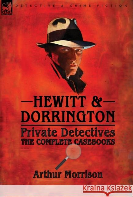 Hewitt & Dorrington Private Detectives: the Complete Casebooks Morrison, Arthur 9781782825418 Leonaur Ltd - książka