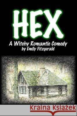 Hex: A Witchy Romantic Comedy Emily Fitzgerald 9781981677726 Createspace Independent Publishing Platform - książka