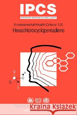 Hexachlorocyclopentadiene: Environmental Health Criteria Series No 120 ILO 9789241571203 World Health Organization - książka