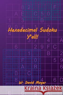 Hexadecimal Sudoku Y'All! W. David Moyer 9781497356733 Createspace - książka