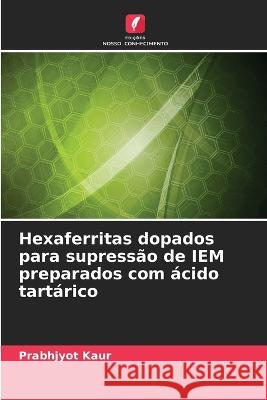 Hexaferritas dopados para supressão de IEM preparados com ácido tartárico Prabhjyot Kaur 9786205370155 Edicoes Nosso Conhecimento - książka