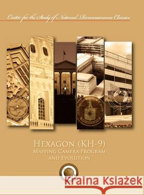 Hexagon (Kh-9) Mapping Program and Evolution (Center for the Study of National Reconnaissance Classics Series) Maurice G. Burnett James D. Outzen 9781782661825 Military Bookshop - książka