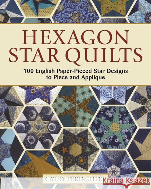 Hexagon Star Quilts: 113 English Paper Pieced Star Patterns to Piece and Applique Cathy Perlmutter 9781947163355 Landauer Publishing - książka