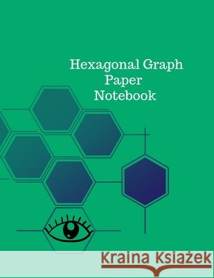 Hexagonal Graph Paper Notebook Cristie Jameslake 9781716418945 Cristina Dovan - książka