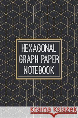 Hexagonal Graph Paper Notebook: 1/2 Inch Hexagons - Hex Map - Hex Board - Hex Grid - Designed for RPG Gamers and other Crazy People Rpg Gamer 9781073701100 Independently Published - książka