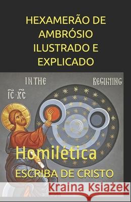 Hexamerão de Ambrósio Ilustrado E Explicado: Homilética de Cristo, Escriba 9781674574004 Independently Published - książka