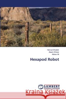 Hexapod Robot Shabbir Hamad                            Khizer Aleem                             Ali Abbas 9783659489037 LAP Lambert Academic Publishing - książka