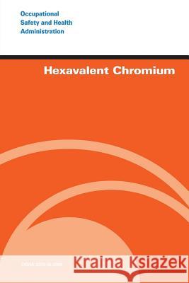 Hexavalent Chromium U. S. Department of Labor Occupational Safety and Administration 9781497347038 Createspace - książka