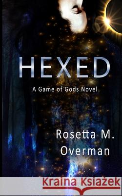 Hexed: A Game of Gods Novel Rosetta M. Overman 9781979448680 Createspace Independent Publishing Platform - książka