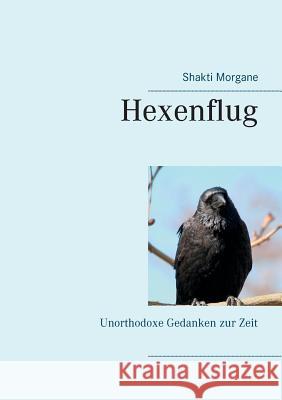Hexenflug: Unorthodoxe Gedanken zur Zeit Shakti Morgane 9783752809527 Books on Demand - książka