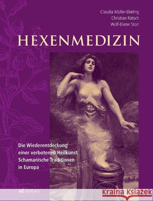 Hexenmedizin : Die Wiederentdeckung einer verbotenen Heilkunst, schamanische Traditionen in Europa Müller-Ebeling, Claudia; Rätsch, Christian; Storl, Wolf-Dieter 9783038006947 AT-Verlag - książka