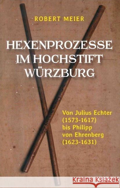 Hexenprozesse im Hochstift Würzburg : Von Julius Echter (1573-1617) bis Philipp von Ehrenberg (1624-1631) Meier, Robert 9783429053826 Echter - książka