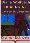HEXENRING Diebe bei der Zahlenhexe Wolfbach, Diana 9783750296893 epubli