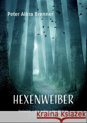 Hexenweiber: Freiwild- Der Anfang der Wehen Brenner, Peter Albra 9783741253454 Books on Demand - książka