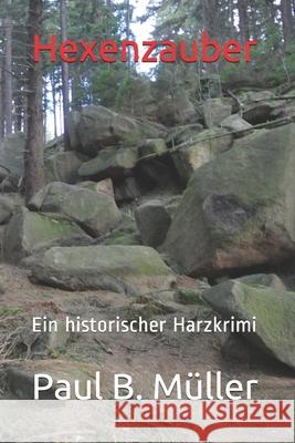 Hexenzauber: Ein historischer Harzkrimi Mueller, Paul B. 9781537333397 Createspace Independent Publishing Platform - książka