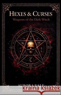 Hexes & Curses: Weapons of the Dark Witch Vale, Aurora 9798256280314 Aurora Vale - książka