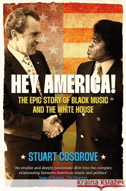 Hey America!: The Epic Story of Black Music and the White House Stuart Cosgrove 9781846975844 Birlinn General - książka