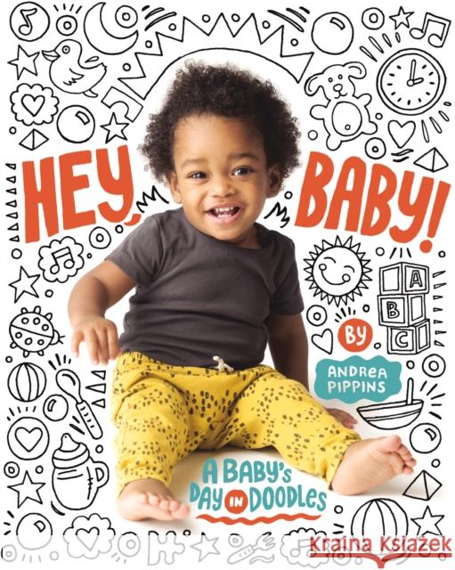 Hey, Baby!: A Baby's Day in Doodles Andrea Pippins 9781984849519 Schwartz & Wade Books - książka