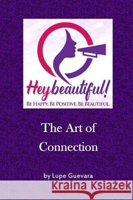 Hey Beautiful: The Art of Connection Lupe Guevara 9781537496702 Createspace Independent Publishing Platform - książka