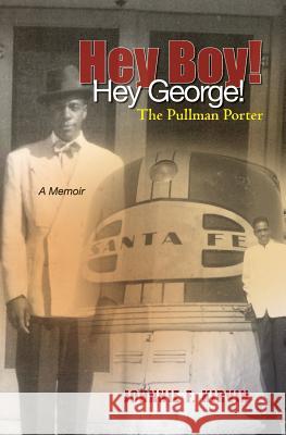 Hey boy! Hey George! The Pullman Porter: A Pullman Porter's story Carla Simone Kirvin Johnnie F. Kirvin 9781439262313 Booksurge Publishing - książka