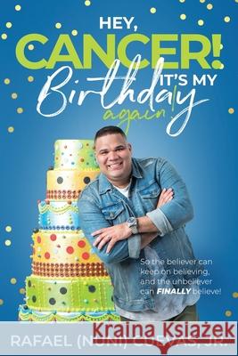 Hey, Cancer! It's My Birthday Again Rafael Cuevas, Jr 9780578514888 New Vision Publishing House - książka