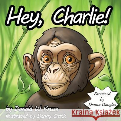 Hey, Charlie! Donald W Kruse, Donny Crank, Donna Douglas 9780998197210 Zaccheus Entertainment - książka