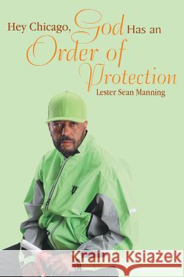 Hey Chicago, God Has an Order of Protection Lester Sean Manning 9781524691875 Authorhouse - książka