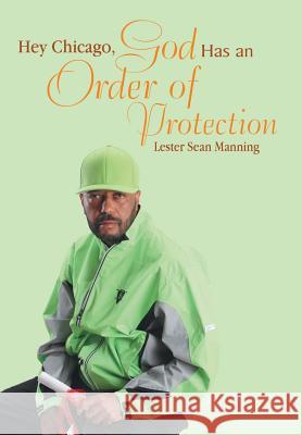 Hey Chicago, God Has an Order of Protection Lester Sean Manning 9781524691899 Authorhouse - książka