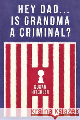 Hey Dad... Is Grandma a Criminal? Susan Hitchler 9780578610566 Just GS Publications - książka