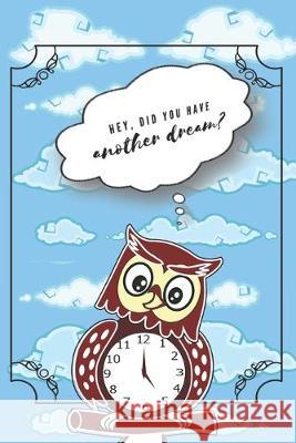 Hey, did you have another dream? Austin D. Swartout 9781687379597 Independently Published - książka