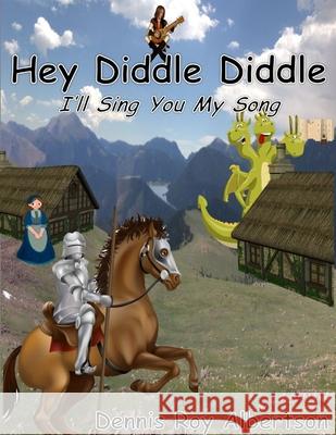 Hey Diddle Didddle (I'll Sing You My Song) Dennis Albertson 9781365248290 Lulu.com - książka