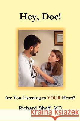 Hey, Doc! Are you listening to YOUR heart? Sheff, Richard 9780615197678 LISTEN TO YOUR HEART PRESS - książka