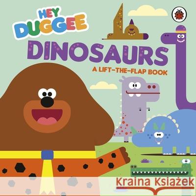 Hey Duggee: Dinosaurs: A Lift-the-Flap Book Hey Duggee 9781405950695 Penguin Random House Children's UK - książka