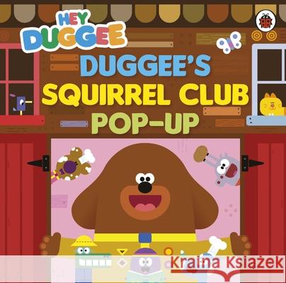 Hey Duggee: Duggee’s Squirrel Club Pop-Up Hey Duggee 9781405960311 Penguin Random House Children's UK - książka