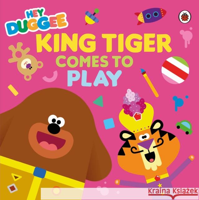 Hey Duggee: King Tiger Comes to Play Hey Duggee 9781405957281 Penguin Random House Children's UK - książka