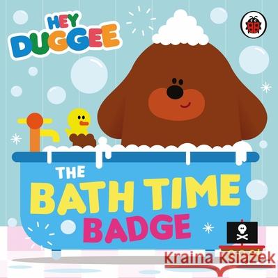 Hey Duggee: The Bath Time Badge Hey Duggee 9781405970877 Penguin Random House Children's UK - książka