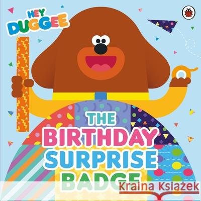 Hey Duggee: The Birthday Surprise Badge Hey Duggee 9781405959957 Penguin Random House Children's UK - książka