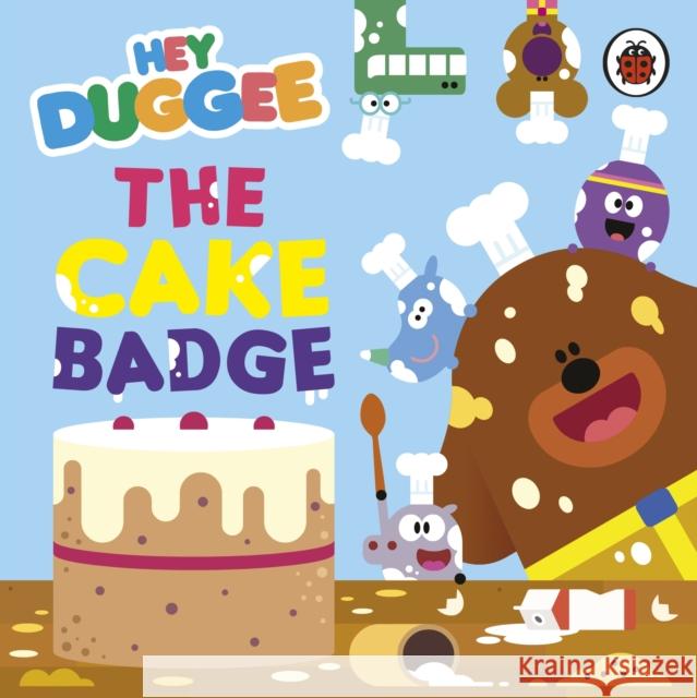 Hey Duggee: The Cake Badge Hey Duggee 9781405959995 Penguin Random House Children's UK - książka