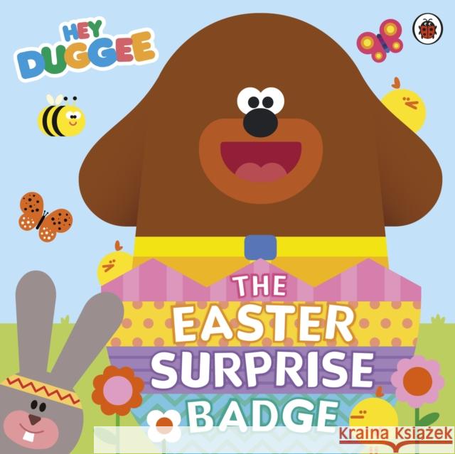 Hey Duggee: The Easter Surprise Badge Hey Duggee 9781405970860 Penguin Random House Children's UK - książka